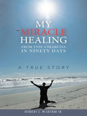cover image of My Miracle Healing from Type 2 Diabetes in Ninety Days